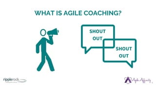 WHAT IS AGILE COACHING?
SHOUT
OUT
SHOUT
OUT
5
 