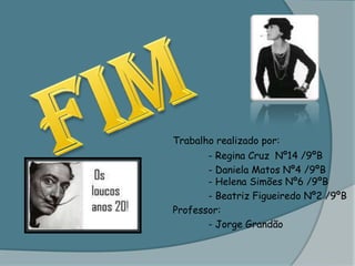 Trabalho realizado por:							- Regina Nº14 /9ºB							- Daniela Nº4 /9ºB							             - Helena Nº6 /9ºB							- Beatriz Nº2 /9ºB						Professor: 							- Jorge GrandãoFim