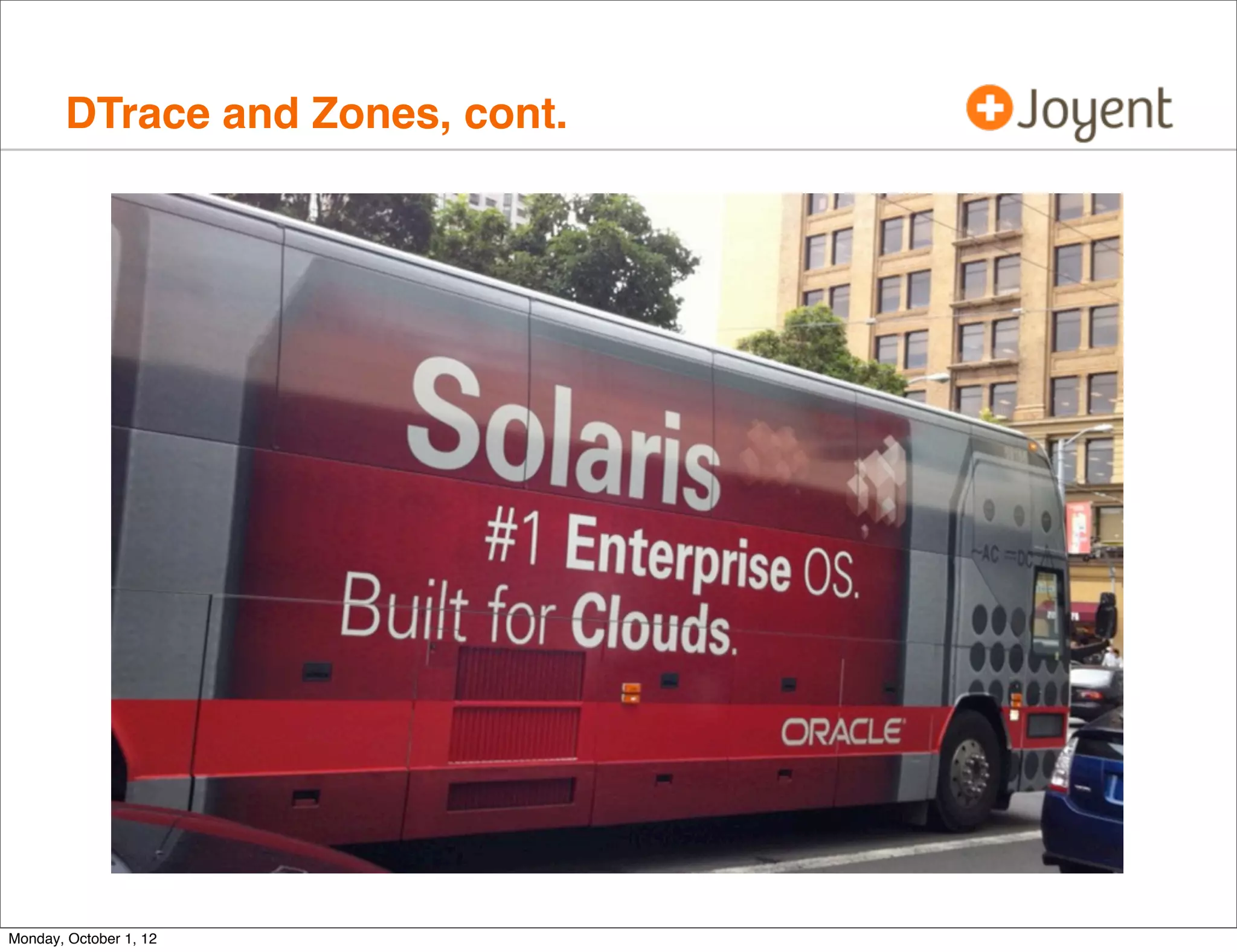 DTrace and Zones, cont.




Monday, October 1, 12
 