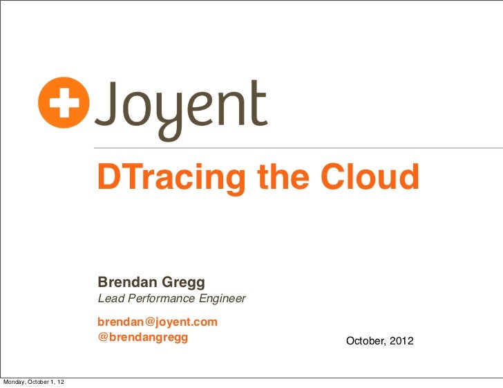 DTracing the Cloud                        Brendan Gregg                        Lead Performance Engineer                  ...