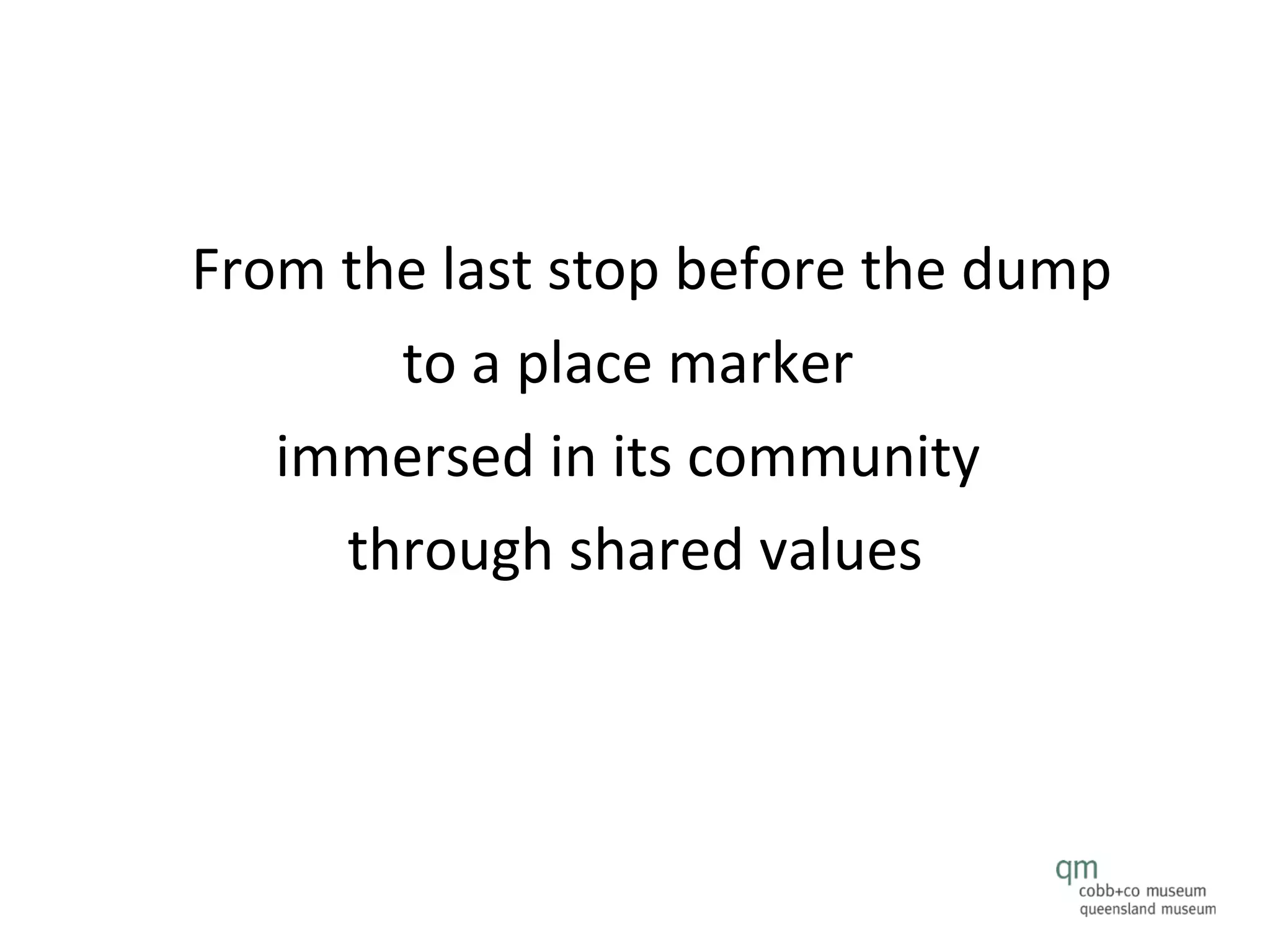 From the last stop before the dump  to a place marker  immersed in its community  through shared values 