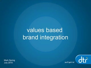 values based brand integration Mark Spring July 2010 