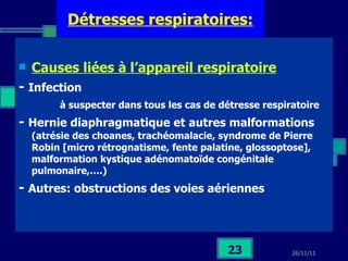 Détresses respiratoires: <ul><li>Causes liées à l’appareil respiratoire   </li></ul><ul><li>-  Infection </li></ul><ul><ul...