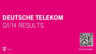 DEUTSCHE TELEKOM
Q1/14 Results
 