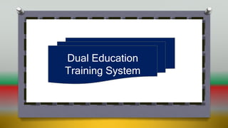 Dual Education
Training System
 