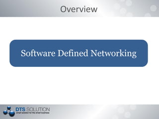 Overview
Software Defined Networking
 