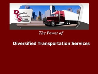 The Power of
Diversified Transportation Services
 