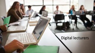 Digital lecturers
 