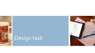 Design task
 