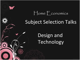 Home Economics

Subject Selection Talks

     Design and
     Technology
 