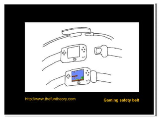 Gaming safety belt http://www.thefuntheory.com