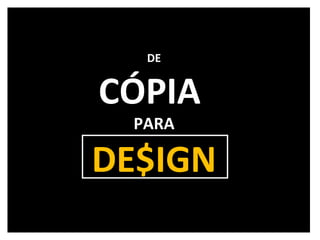 DE CÓPIA  PARA DE$IGN 