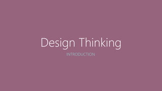 Design Thinking
INTRODUCTION
 