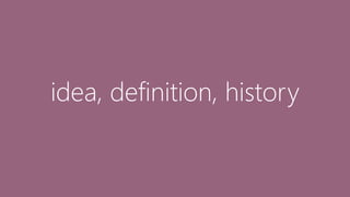 idea, definition, history
 
