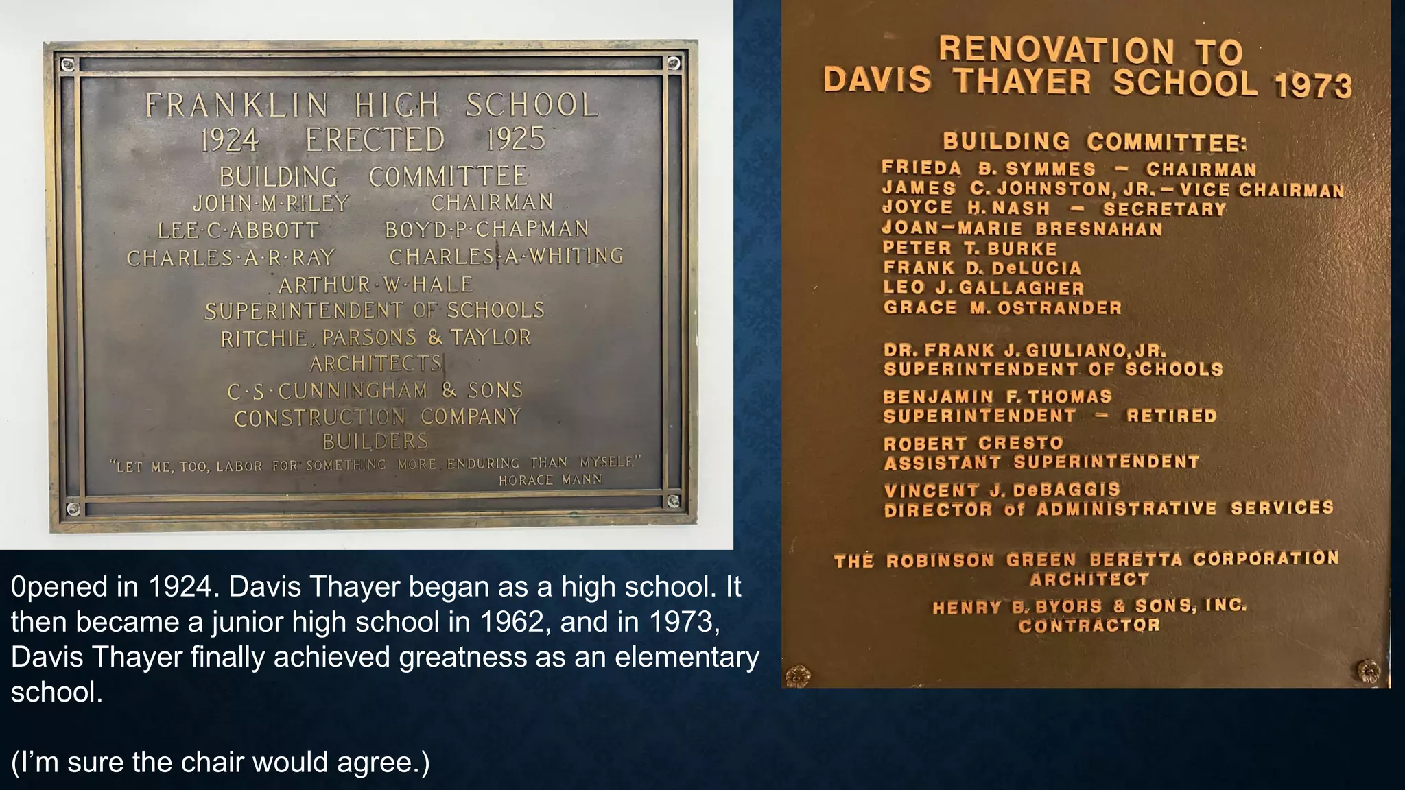 0pened in 1924. Davis Thayer began as a high school. It
then became a junior high school in 1962, and in 1973,
Davis Thayer finally achieved greatness as an elementary
school.
(I’m sure the chair would agree.)