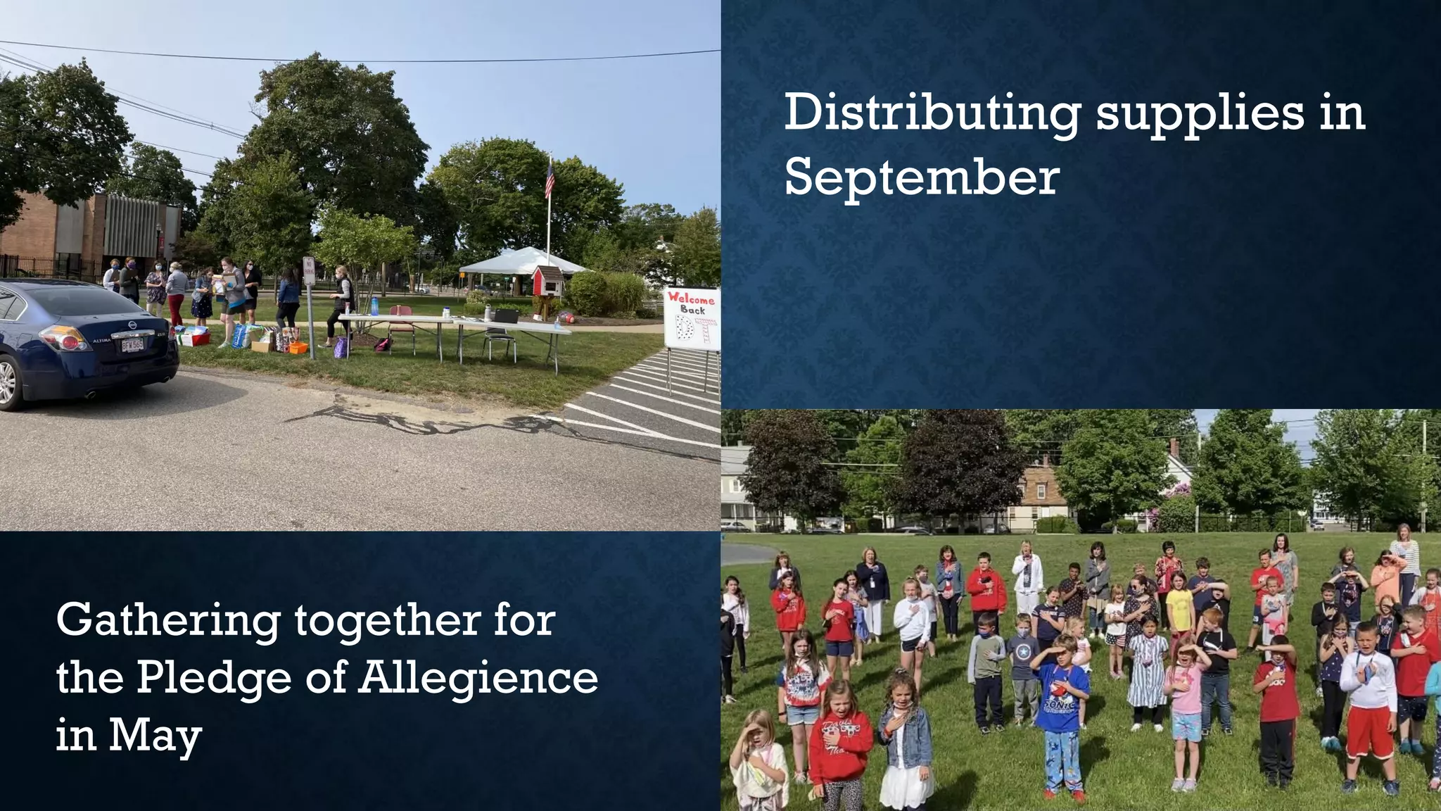 Distributing supplies in
September
Gathering together for
the Pledge of Allegience
in May