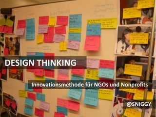 DESIGN THINKING Innovationsmethode für NGOs und Nonprofits @SNIGGY 