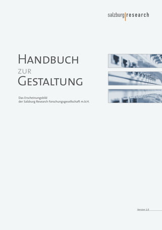 Handbuch
zur

Gestaltung
Das Erscheinungsbild
der Salzburg Research Forschungsgesellschaft m.b.H.

Version 1.0

 