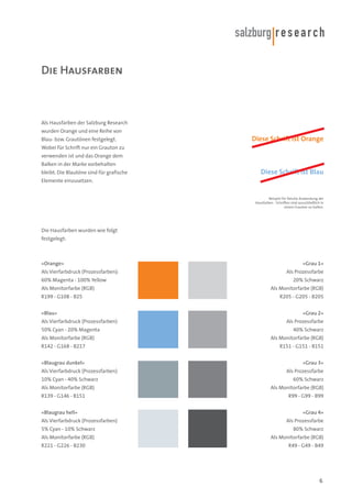 Die Hausfarben

Als Hausfarben der Salzburg Research
wurden Orange und eine Reihe von
Blau- bzw. Grautönen festgelegt.

Di...