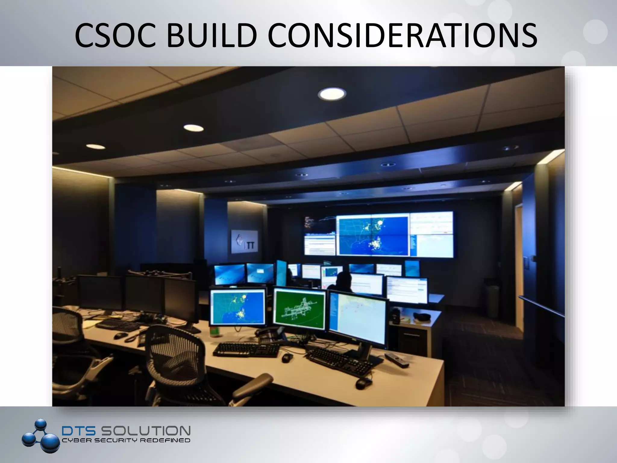 CSOC BUILD CONSIDERATIONS
 