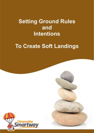 Setting Ground Rules
and
Intentions
To Create Soft Landings
 