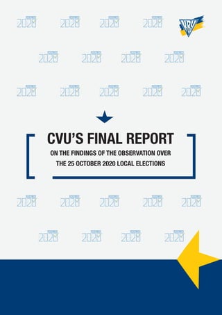 CVU’S FINAL REPORT
ON THE FINDINGS OF THE OBSERVATION OVER
THE 25 OCTOBER 2020 LOCAL ELECTIONS
 