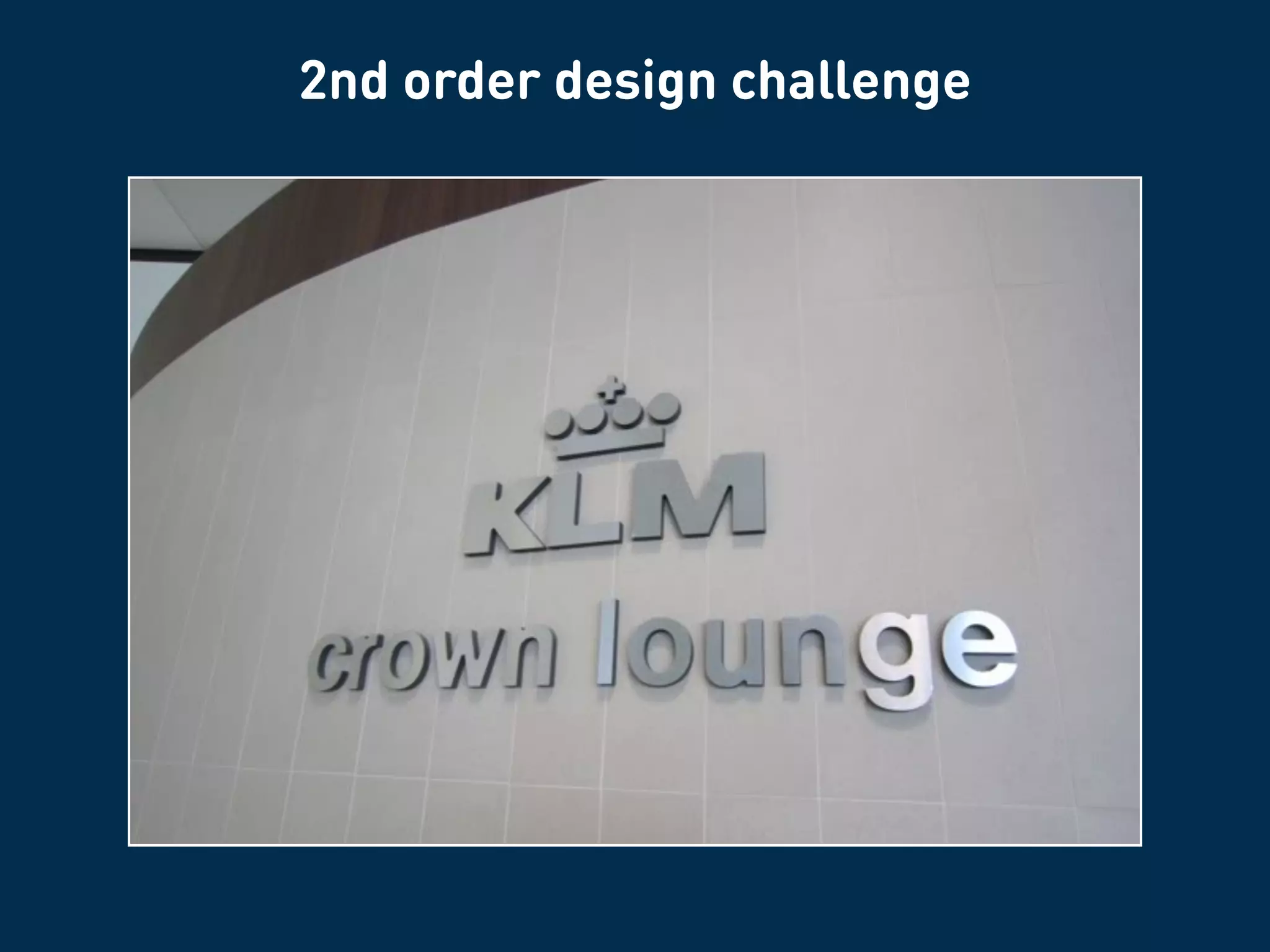 Communication
Products
Systems and Services
Environment and Context
1st
3rd
4th
2nd
Four Orders of design
 