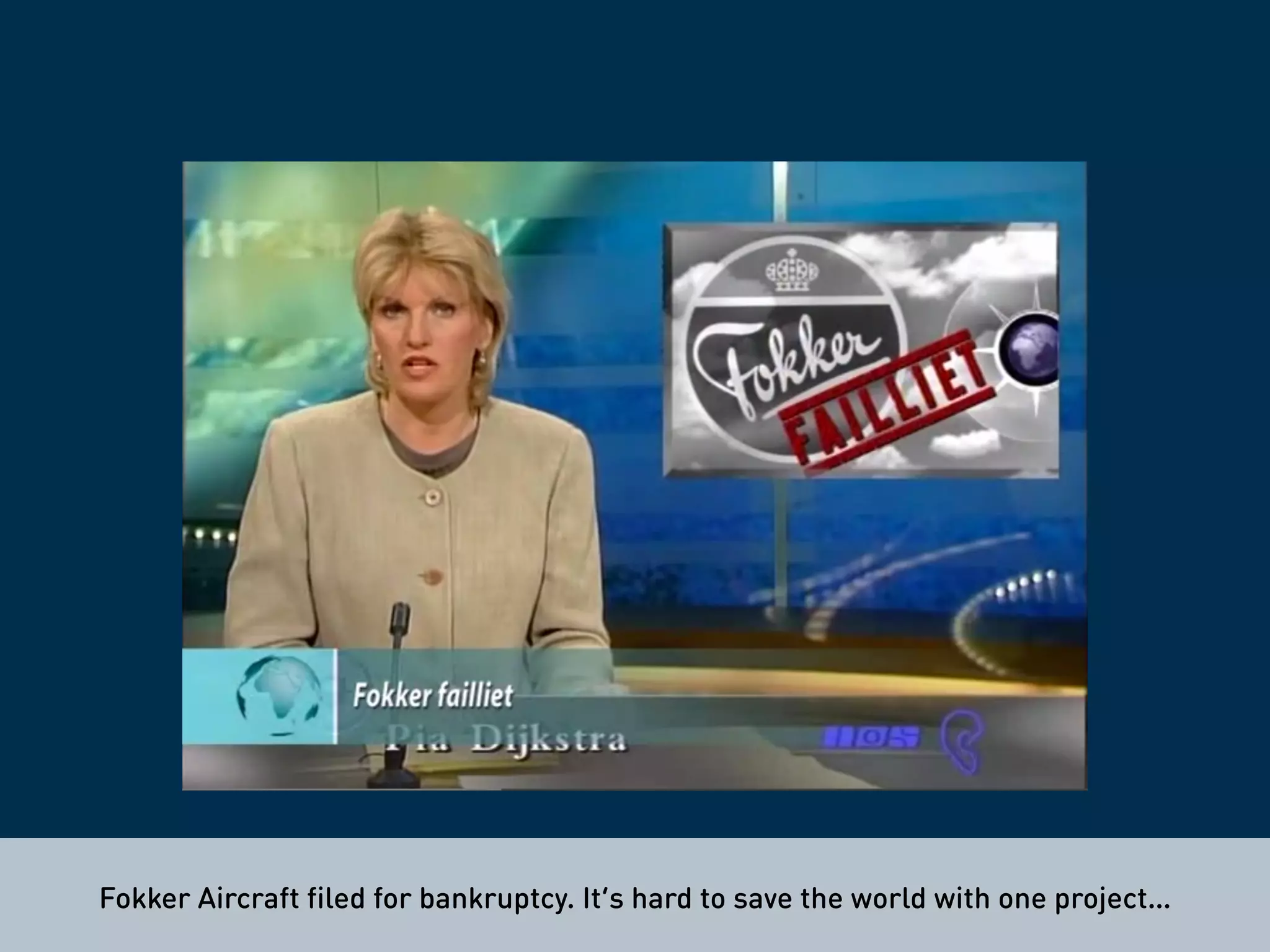 Fokker Aircraft filed for bankruptcy. It’s hard to save the world with one project…
 