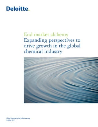 End market alchemy
Expanding perspectives to
drive growth in the global
chemical industry
Global Manufacturing Industry group
October 2011
 