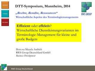 Document Service Center
WI KOMM
TE KOMM
MA KOMM
RWS Group Deutschland
Wirtschaftliche Aspekte des Terminologiemanagements
...