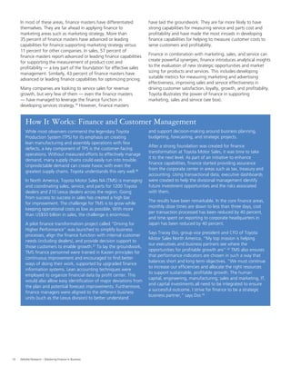 18 Deloitte Research – Mastering Finance in Business
In most of these areas, ﬁnance masters have differentiated
themselves. They are far ahead in applying ﬁnance to
marketing areas such as marketing strategy. More than
35 percent of ﬁnance masters have advanced or leading
capabilities for ﬁnance supporting marketing strategy versus
11 percent for other companies. In sales, 57 percent of
ﬁnance masters report advanced or leading ﬁnance capabilities
for supporting the measurement of product cost and
proﬁtability — a key part of the foundation for effective sales
management. Similarly, 43 percent of ﬁnance masters have
advanced or leading ﬁnance capabilities for optimizing pricing.
Many companies are looking to service sales for revenue
growth, but very few of them — even the ﬁnance masters
— have managed to leverage the ﬁnance function in
developing services strategy.19
However, ﬁnance masters
have laid the groundwork. They are far more likely to have
strong capabilities for measuring service and parts cost and
proﬁtability and have made the most inroads in developing
ﬁnance capabilities for helping to measure customer costs to
serve customers and proﬁtability.
Finance in combination with marketing, sales, and service can
create powerful synergies; ﬁnance introduces analytical insights
to the evaluation of new strategic opportunities and market
sizing for products and services. This includes developing
suitable metrics for measuring marketing and advertising
effectiveness, improving sales and service effectiveness in
driving customer satisfaction, loyalty, growth, and proﬁtability.
Toyota illustrates the power of ﬁnance in supporting
marketing, sales and service (see box).
While most observers commend the legendary Toyota
Production System (TPS) for its emphasis on creating
lean manufacturing and assembly operations with few
defects, a key component of TPS is the customer-facing
operations. Without measured efforts to effectively manage
demand, many supply chains could easily run into trouble.
Unpredictable demand can create havoc with even the
greatest supply chains. Toyota understands this very well.20
In North America, Toyota Motor Sales NA (TMS) is managing
and coordinating sales, service, and parts for 1200 Toyota
dealers and 210 Lexus dealers across the region. Going
from success to success in sales has created a high bar
for improvement. The challenge for TMS is to grow while
keeping operational costs as low as possible. With more
than US$50 billion in sales, the challenge is enormous.
A pilot ﬁnance transformation project called “Driving for
Higher Performance” was launched to simplify business
processes, align the ﬁnance function with internal customer
needs (including dealers), and provide decision support to
those customers to enable growth.21
To lay the groundwork,
TMS ﬁnance personnel were trained in Kaizen principles for
continuous improvement and encouraged to ﬁnd better
ways of doing their work, supported by upgraded ﬁnance
information systems. Lean accounting techniques were
employed to organize ﬁnancial data by proﬁt center. This
would also allow easy identiﬁcation of major deviations from
the plan and potential forecast improvements. Furthermore,
ﬁnance managers were aligned to the different business
units (such as the Lexus division) to better understand
and support decision-making around business planning,
budgeting, forecasting, and strategic projects.
After a strong foundation was created for ﬁnance
transformation at Toyota Motor Sales, it was time to take
it to the next level. As part of an initiative to enhance
ﬁnance capabilities, ﬁnance started providing assurance
from the corporate center in areas such as tax, treasury and
accounting. Using transactional data, executive dashboards
were created to help the divisional management identify
future investment opportunities and the risks associated
with them.
The results have been remarkable. In the core ﬁnance areas,
monthly close times are down to less than three days, cost
per transaction processed has been reduced by 40 percent,
and time spent on reporting to corporate headquarters in
Japan has been reduced by 40 percent.
Says Tracey Doi, group vice president and CFO of Toyota
Motor Sales North America, “My top mission is helping
our executives and business partners see where the
opportunities for proﬁtable growth are” 22
TMS also ensures
that performance indicators are chosen in such a way that
balances short and long term objectives. “We must continue
to increase our efﬁciencies and allocate the right resources
to support sustainable, proﬁtable growth. The human
capital, engineering, manufacturing, sales and marketing, IT,
and capital investments all need to be integrated to ensure
a successful outcome. I strive for ﬁnance to be a strategic
business partner,” says Doi.23
How It Works: Finance and Customer Management
 