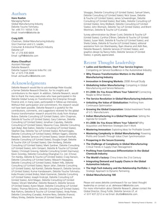 25Deloitte Research – Mastering Finance in Business
Authors
Hans Roehm
Managing Partner
Global Manufacturing Industry
Deloitte Touche Tohmatsu
Tel: +49 711 16554 7130
Email: hroehml@deloitte.de
Craig Gifﬁ
Chairman, Global Manufacturing Industry
Vice Chairman and U.S. Leader,
Consumer & Industrial Products Industry
Deloitte LLP
Tel: +1 216 830 6604
Email: cgifﬁ@deloitte.com
Atanu Chaudhuri
Assistant Manager
Deloitte Research
Deloitte Support Services India Pvt. Ltd.
Tel: +1 615 718 2049
Email: atchaudhuri@deloitte.com
Acknowledgments
Deloitte Research would like to acknowledge Peter Koudal,
a former Deloitte Research Director, for his insights and
contributions to the report. In addition, Deloitte Research, would
like to thank the many executives who have participated in the
Deloitte Global Survey on Transforming the Enterprise through
Finance and, in many cases, participated in follow-up interviews.
Without their participation and commitment, this research would
not have been possible. Deloitte Research is grateful for the
contributions, comments, and suggestions received for the global
ﬁnance transformation research around this study from Ananya
Bubna. Deloitte Consulting LLP (United States); John Chapman,
Deloitte & Touche LLP (United States); Gary Coleman, Deloitte
Consulting LLP (United States); Jonathan Copulsky, Deloitte
Consulting LLP (United States); Massimo Cova, Deloitte Consulting
SpA (Italy); Bob Dalton, Deloitte Consulting LLP (United States);
Stephen Day, Deloitte Tax LLP (United States); Richard Eagles,
Deloitte Consulting LLP (United States); William Eggers, Deloitte
Research, Deloitte Services LP (United States); Steven Ehrenhalt,
Deloitte Consulting LLP (United States); Douglas Engel, Deloitte
& Touche USA LLP (United States); Glen Feinberg, Deloitte
Consulting LLP (United States); Mark Gardner, Deloitte Consulting
LLP (United States); John Gimpert, Deloitte & Touche LLP (United
States); Christoph Greving, Deloitte Consulting GmbH (Germany);
Kevin Gromley, Deloitte Consulting (Shanghai) Co. Ltd. (China);
Tim Hanley, Deloitte & Touche LLP (United States); Craig Hanson,
Deloitte Consulting LLP (United States); Masaichi Hasagawa,
Deloitte Consulting LLP (United States); Robert Hills, Deloitte
Consulting LLP (United States); Nyson Jafari, Deloitte Consulting
LLP (United States); Ajit Kambil, Deloitte Research, Deloitte Services
LP (United States); Kumar Kandaswami, Deloitte Touche Tohmatsu
India Private Limited (India); Mark Kasmerski, Deloitte Consulting
LLP (United States); Joseph Krolczyk, Deloitte Consulting LLP
(United States); Amit Magan, Deloitte Consulting LLP (United
States); Vikram Mahidhar, Deloitte Research, Deloitte Services
LP (United States); Karen Mazer, Deloitte Consulting LLP (United
States); Thomas McGinnis, Deloitte Consulting LLP (United States);
Rob Parkins, Deloitte & Touche LLP (United States); Andy Potter,
Deloitte Consulting (Canada); Antoine Reiss, Deloitte (France);
Hillary Shirley, Deloitte Services LP (United States); Domenic
Recent Thought Leadership
• Ladies and Gentlemen, Start Your Service Engines:
Competing on Service Excellence in the Automotive Industry
• Why Finance Transformation Matters in the Global
Manufacturing Industry
• Innovation in Emerging Markets: 2008 Annual Study
• Globalizing Indian Manufacturing: Competing in Global
Manufacturing and Service Networks
• It’s 2008: Do You Know Where Your Talent Is? Connecting
People to What Matters
• The Service Revolution in Global Manufacturing Industries
• Unlocking the Value of Globalization: Proﬁting from
Continuous Optimization
• Growing the Global Corporation: Global Investment Trends
of U.S. Manufacturers
• Indian Manufacturing in a Global Perspective: Setting the
Agenda for Growth
• It’s 2008: Do You Know Where Your Talent Is? Why
Acquisition and Retention Strategies Don’t Work
• Mastering Innovation: Exploiting Ideas for Proﬁtable Growth
• Mastering Complexity in Global Manufacturing: Powering
Proﬁts and Growth Through Value Chain Synchronization
• Prospering in the Secure Economy
• The Challenge of Complexity in Global Manufacturing:
Critical Trends in Supply Chain Management
• Proﬁting From Continuous Differentiation in the Global
Chemicals Industry
• The World’s Factory: China Enters the 21st Century
• Integrating Demand and Supply Chains in the Global
Automotive Industry
• The High-Tech Industry and the Relationship Portfolio: A
Strategic Approach to Dynamic Partnering
• Global Manufacturing 100
Please visit www.deloitte.com/research for our latest thought
leadership or contact us at: delresearch@deloitte.com.
For more information about Deloitte Research, please contact the
Global Director, Doug Tuttle, Deloitte Services LP, at
+1 617 437 2212 or via Email: dtuttle@deloitte.com.
Silvaggio, Deloitte Consulting LLP (United States); Samuel Silvers,
Deloitte Consulting LLP (United States); Nick Sowar, Deloitte
& Touche LLP (United States); James Schwendinger, Deloitte
Consulting LLP (United States); Rod Sides, Deloitte Consulting LLP
(United States); Amy Wolbeck; Deloitte Consulting LLP (United
States); John Womack, Deloitte Tax LLP (United States); and Brent
Wortman, Deloitte & Touche LLP (Canada).
Survey administration by Olivier Curet, Deloitte & Touche LLP
(United States); Cynthia O’Brien, Deloitte & Touche LLP (United
States); Susan Watt, Deloitte & Touche LLP (United States); and
Sheila Celata, Deloitte & Touche LLP (United States); editorial
assistance from Jon Warshawsky, Ryan Alvanos and Aditi Rao,
Deloitte Research, Deloitte Services LP (United States), and
graphics design by Nancy Holtz, Deloitte Services LP (United
States), is greatly appreciated.
 
