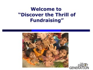 Welcome to  “ Discover the Thrill of Fundraising” 