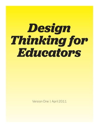 Design
Thinking for
 Educators


   Version One | April 2011
 