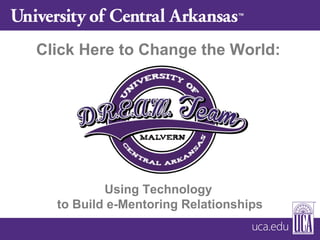 Click Here to Change the World:
Using Technology
to Build e-Mentoring Relationships
 