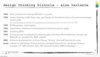 design thinking historie - eine variante
1962

Erste „Conference on Design Methods“ in London

1982

Hartmut Esslinger erk...