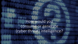 Welcome to the world of Cyber Threat Intelligence