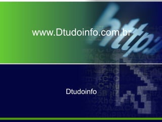 www.Dtudoinfo.com.br Dtudoinfo 