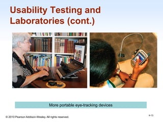 1-13
© 2010 Pearson Addison-Wesley. All rights reserved.
Usability Testing and
Laboratories (cont.)
4-13
More portable eye-tracking devices
 