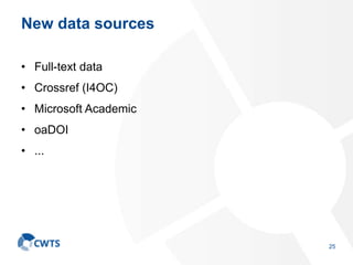New data sources
• Full-text data
• Crossref (I4OC)
• Microsoft Academic
• oaDOI
• ...
25
 