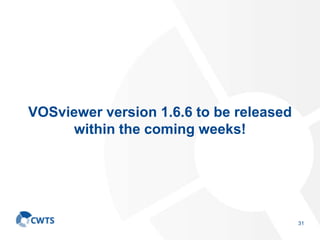 VOSviewer version 1.6.6 to be released
within the coming weeks!
31
 