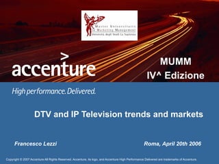 DTV and IP Television trends and markets Roma, April 20th 2006 Francesco Lezzi 