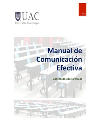 0    
	
    
2015	
  
Manual	
  de	
  
Comunicación	
  
Efectiva	
  
Contenidos	
  declarativos	
  
  
 