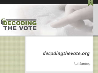 decodingthevote.org
Rui Santos
 