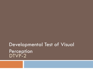 DTVP-2 Developmental Test of Visual Perception 