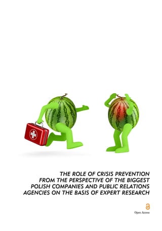 THE ROLE OF CRISIS PREVENTION
FROM THE PERSPECTIVE OF THE BIGGEST
POLISH COMPANIES AND PUBLIC RELATIONS
AGENCIES ON THE BASIS OF EXPERT RESEARCH
Open Access
 