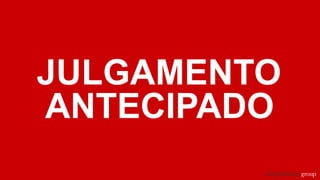 JULGAMENTO
ANTECIPADO
 