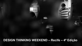 DESIGN THINKING WEEKEND – Recife – 4ª Edição
 
