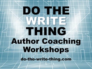 DO THE
THING
Author Coaching
Workshops
do-the-write-thing.com
