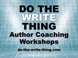 DO THE
THING
Author Coaching
Workshops
do-the-write-thing.com